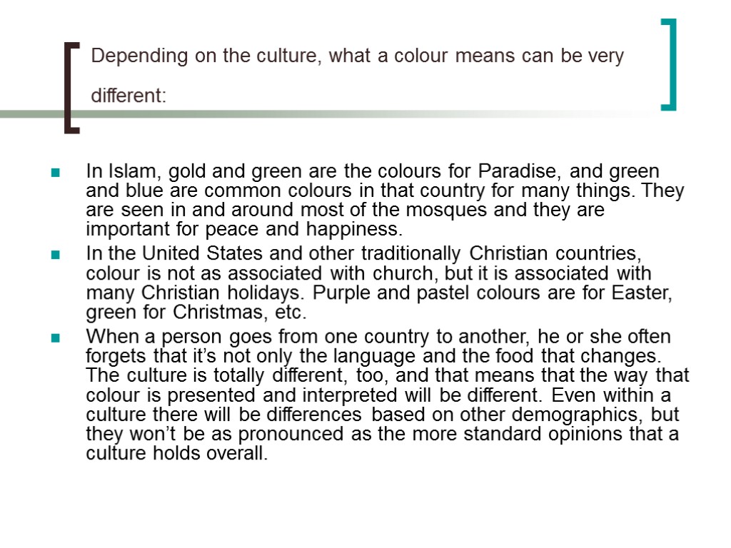 Depending on the culture, what a colour means can be very different: In Islam,
